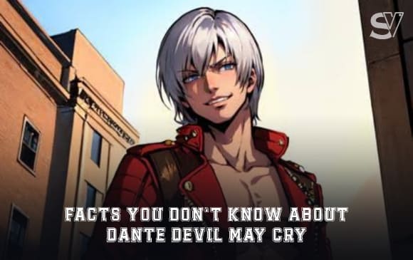 5 Facts You Don’t Know About Dante Devil May Cry